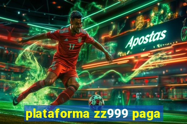 plataforma zz999 paga